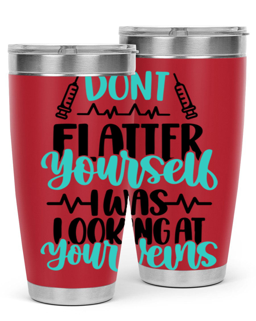 Dont Flatter Yourself I Was Looking At Your Veins tumbler, featuring a humorous design and double wall vacuum stainless steel construction.