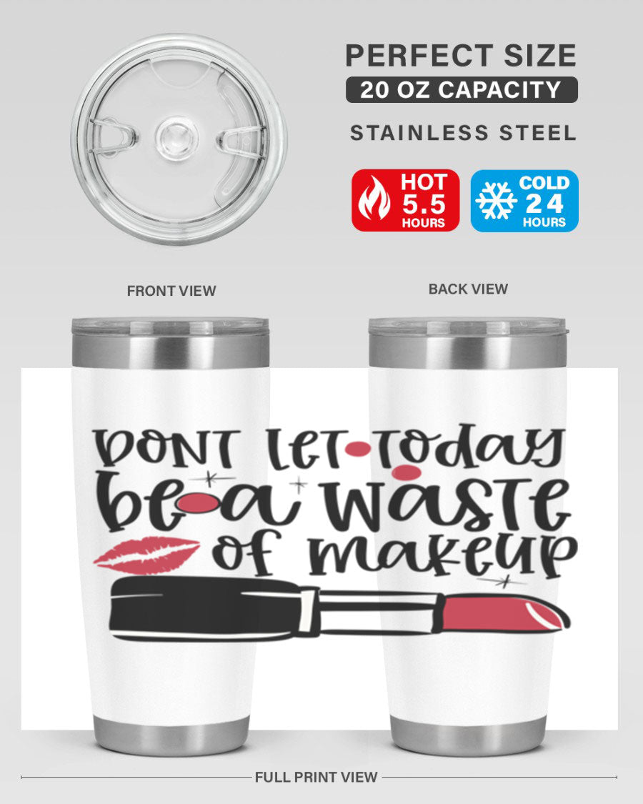 Dont Let Today Be a Waste of Makeup tumbler in 20oz and 30oz sizes, showcasing double wall vacuum stainless steel design.