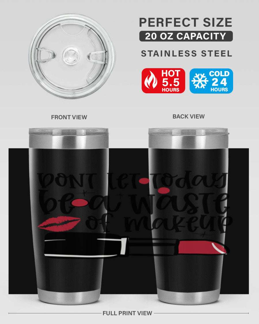 Dont Let Today Be a Waste of Makeup tumbler in 20oz and 30oz sizes, showcasing double wall vacuum stainless steel design.
