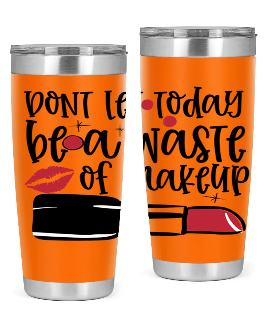 Dont Let Today Be a Waste of Makeup tumbler in 20oz and 30oz sizes, showcasing double wall vacuum stainless steel design.