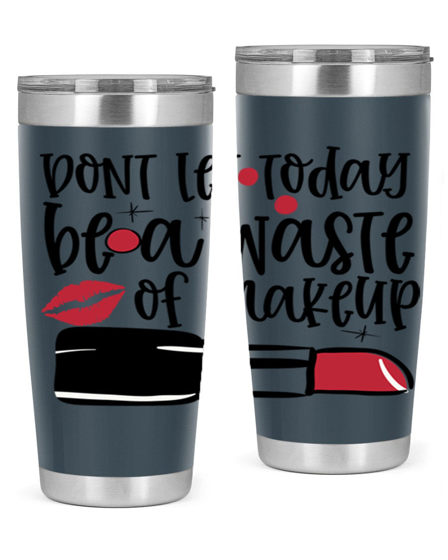 Dont Let Today Be a Waste of Makeup tumbler in 20oz and 30oz sizes, showcasing double wall vacuum stainless steel design.
