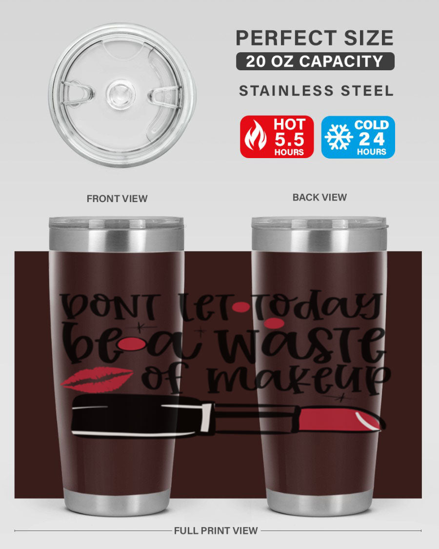 Dont Let Today Be a Waste of Makeup tumbler in 20oz and 30oz sizes, showcasing double wall vacuum stainless steel design.