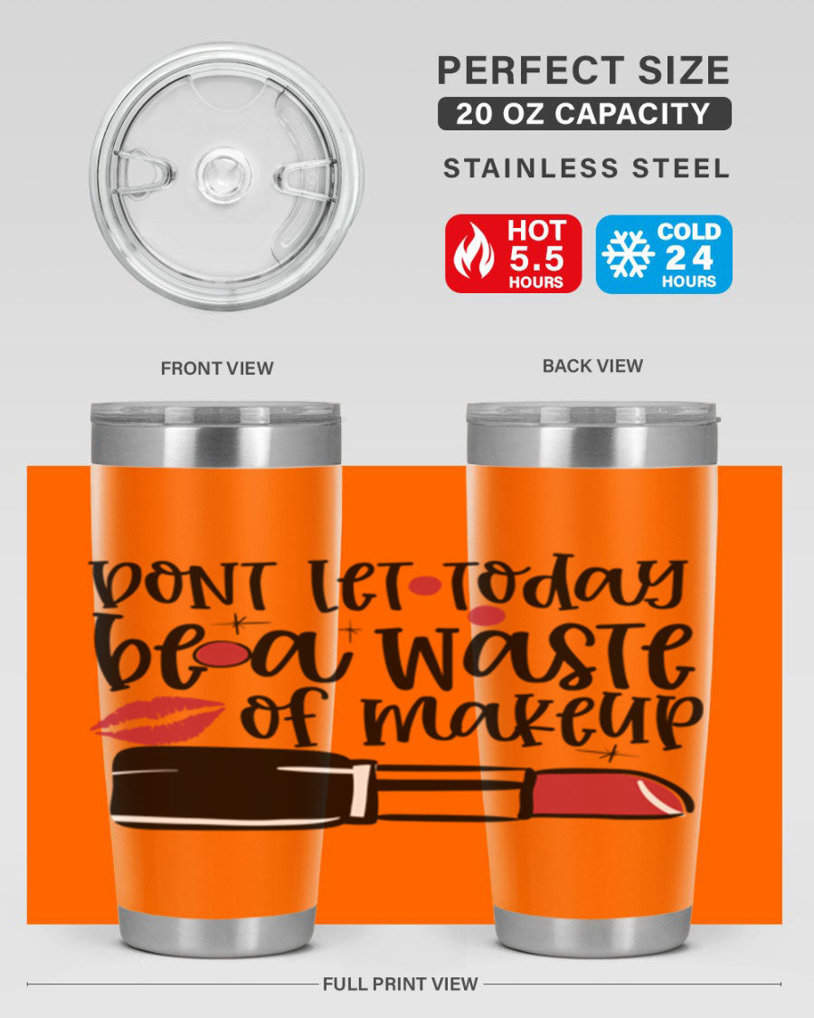 Dont Let Today Be a Waste of Makeup tumbler in 20oz and 30oz sizes, showcasing double wall vacuum stainless steel design.