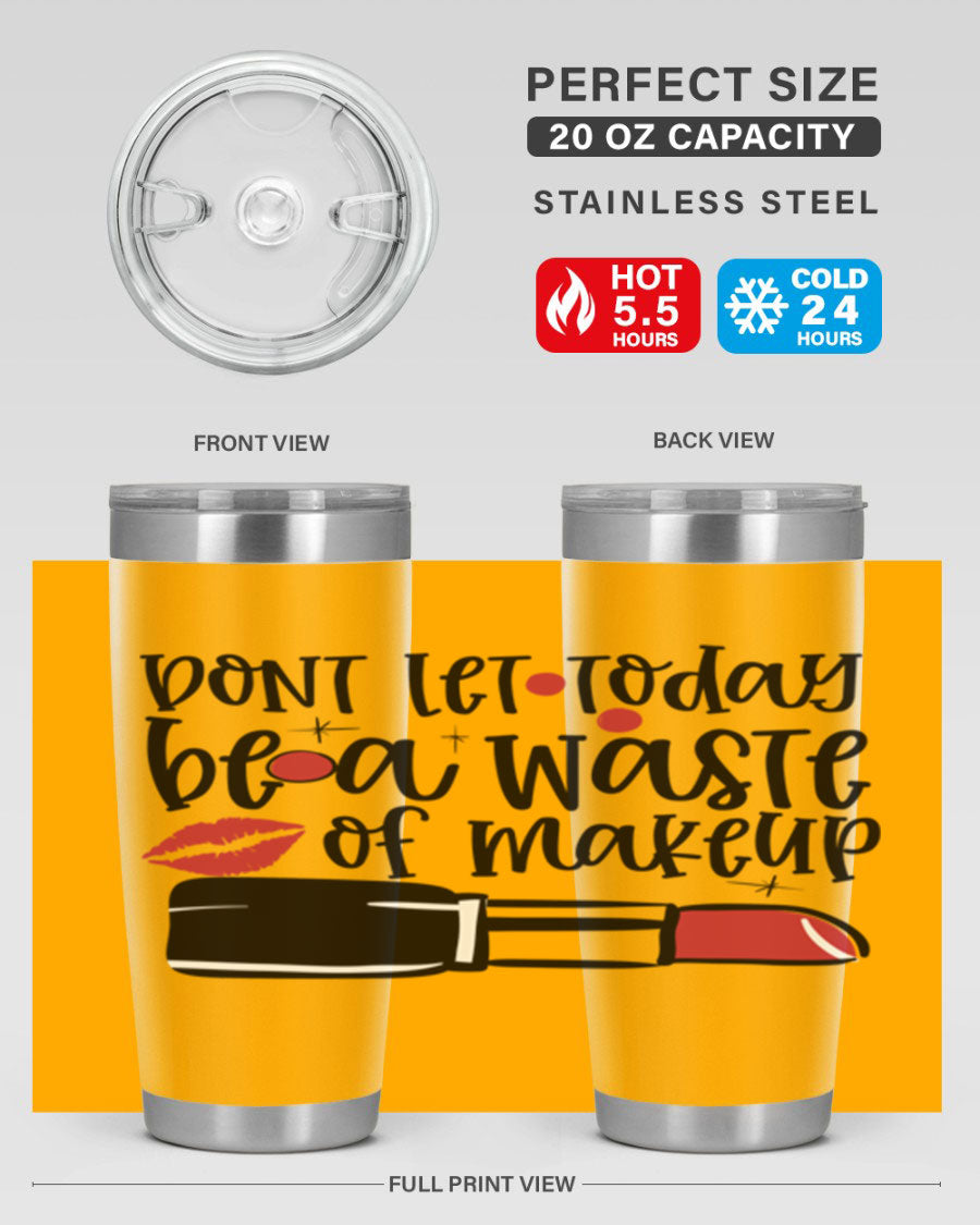 Dont Let Today Be a Waste of Makeup tumbler in 20oz and 30oz sizes, showcasing double wall vacuum stainless steel design.