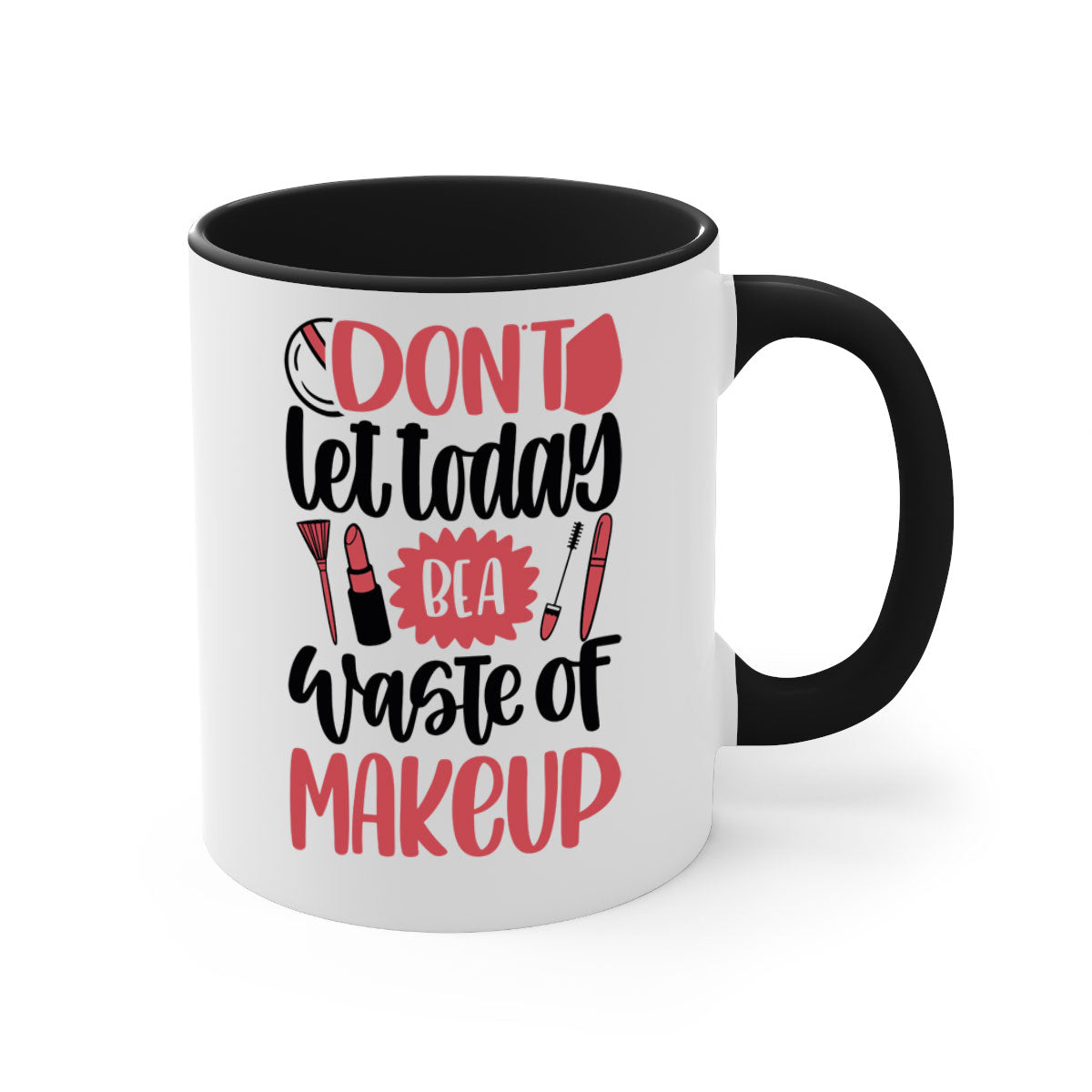 Don’t Let Today Be A Waste Of Makeup Mug with a glossy finish, featuring a colored handle and interior, available in five vibrant colors.