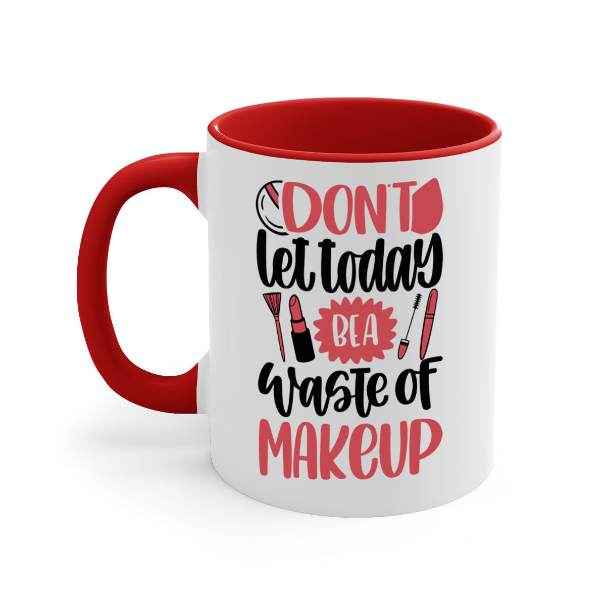Don’t Let Today Be A Waste Of Makeup Mug with a glossy finish, featuring a colored handle and interior, available in five vibrant colors.