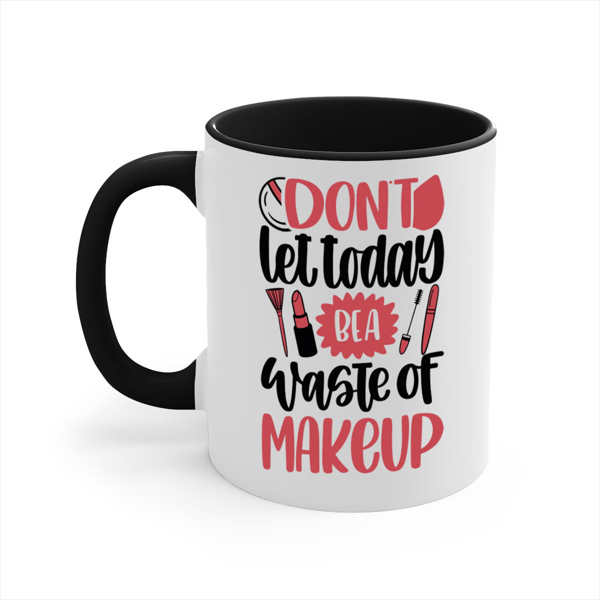 Don’t Let Today Be A Waste Of Makeup Mug with a glossy finish, featuring a colored handle and interior, available in five vibrant colors.