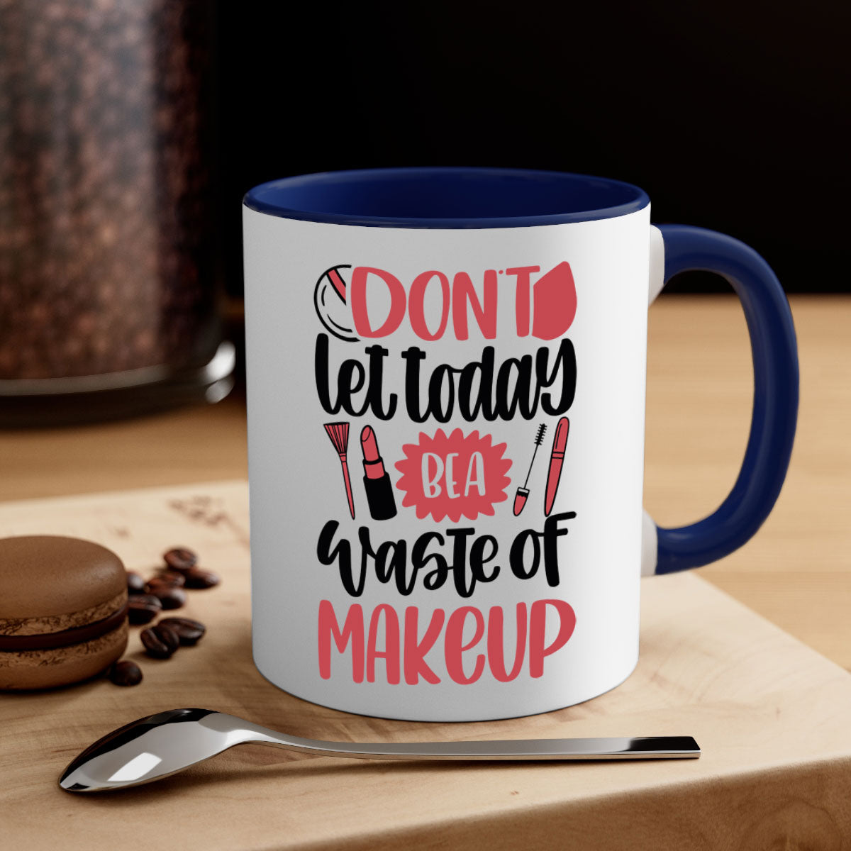 Don’t Let Today Be A Waste Of Makeup Mug with a glossy finish, featuring a colored handle and interior, available in five vibrant colors.