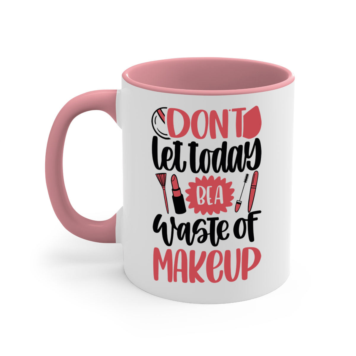 Don’t Let Today Be A Waste Of Makeup Mug with a glossy finish, featuring a colored handle and interior, available in five vibrant colors.