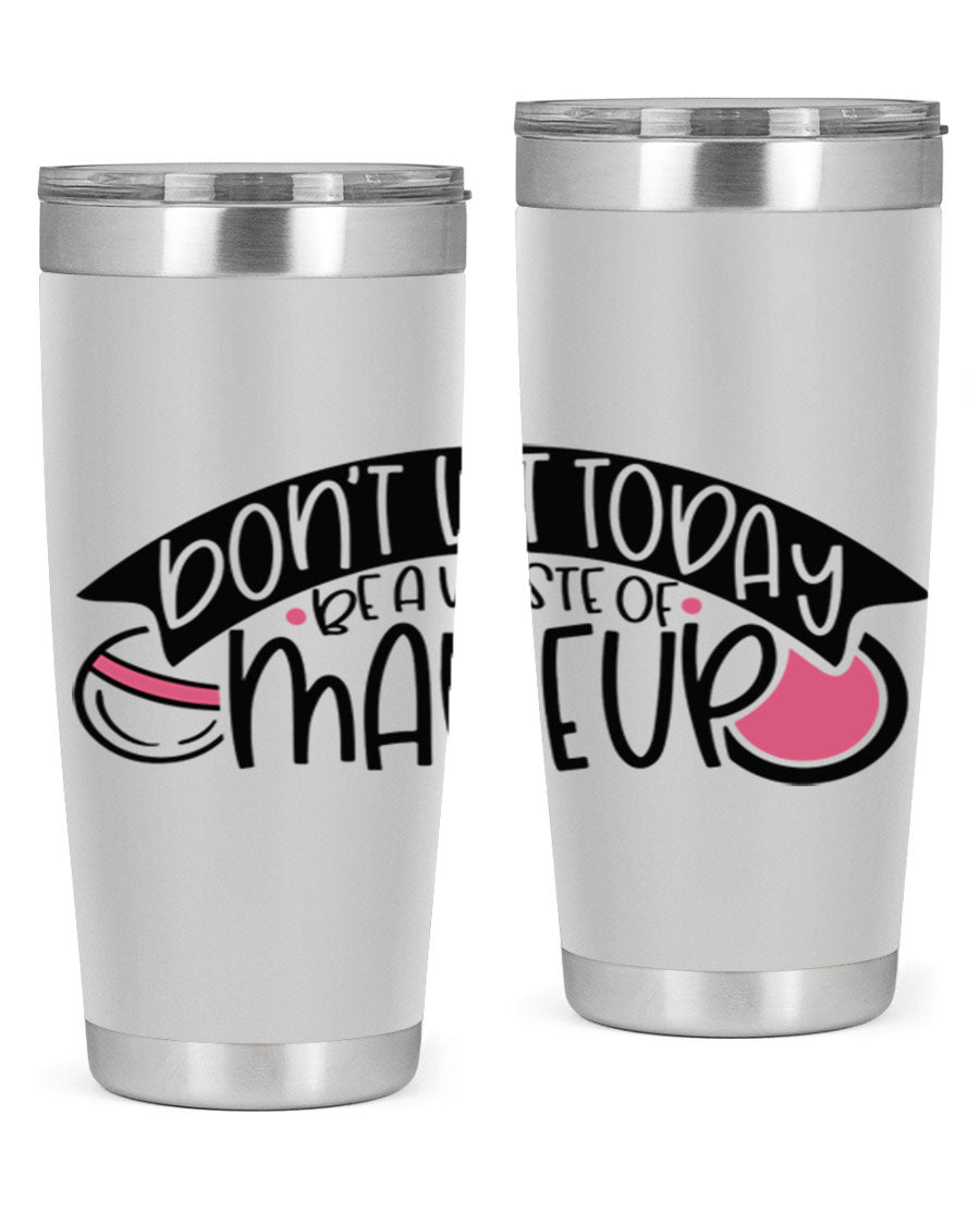 Dont Let Today Be A Waste Of Makeup tumbler in stainless steel with a motivational quote, available in 20oz and 30oz sizes.
