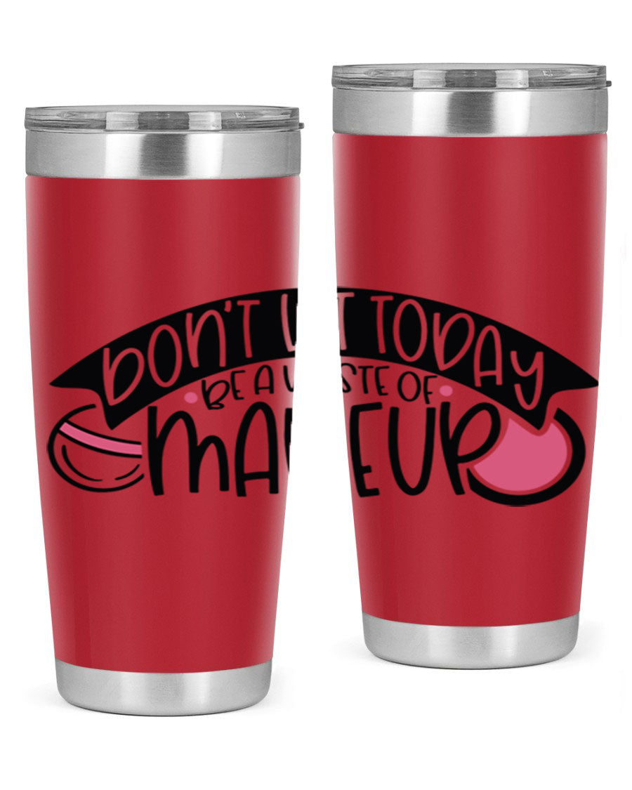 Dont Let Today Be A Waste Of Makeup tumbler in stainless steel with a motivational quote, available in 20oz and 30oz sizes.