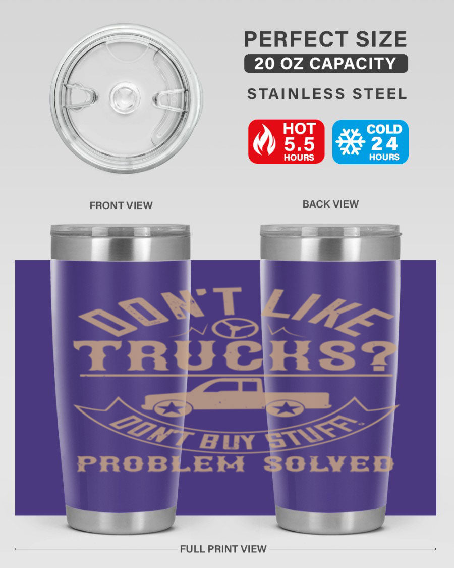 A stylish 20oz and 30oz stainless steel tumbler with a humorous 'Don't Like Truck, Don't Buy Stuff' design, perfect for truck drivers.