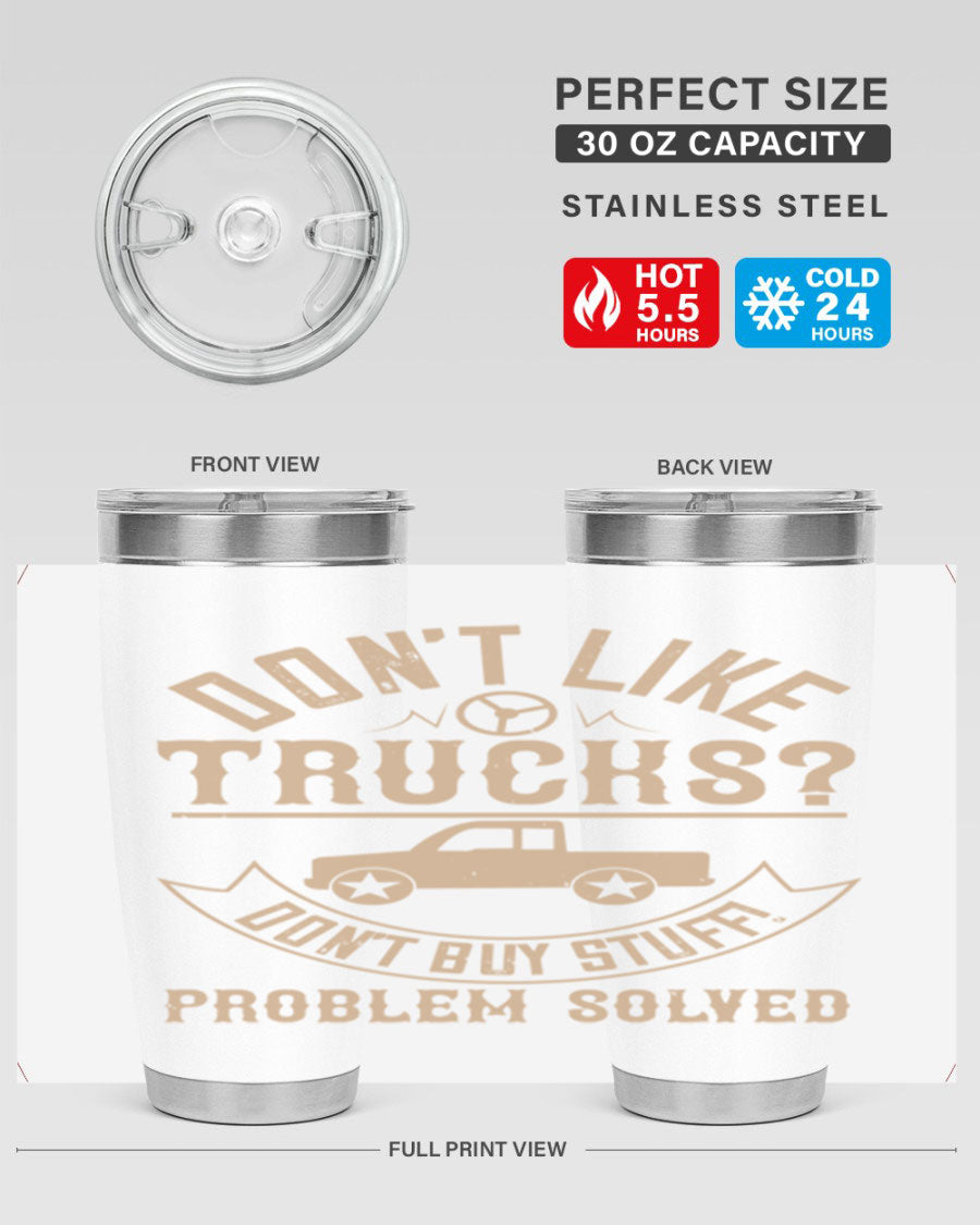 A stylish 20oz and 30oz stainless steel tumbler with a humorous 'Don't Like Truck, Don't Buy Stuff' design, perfect for truck drivers.