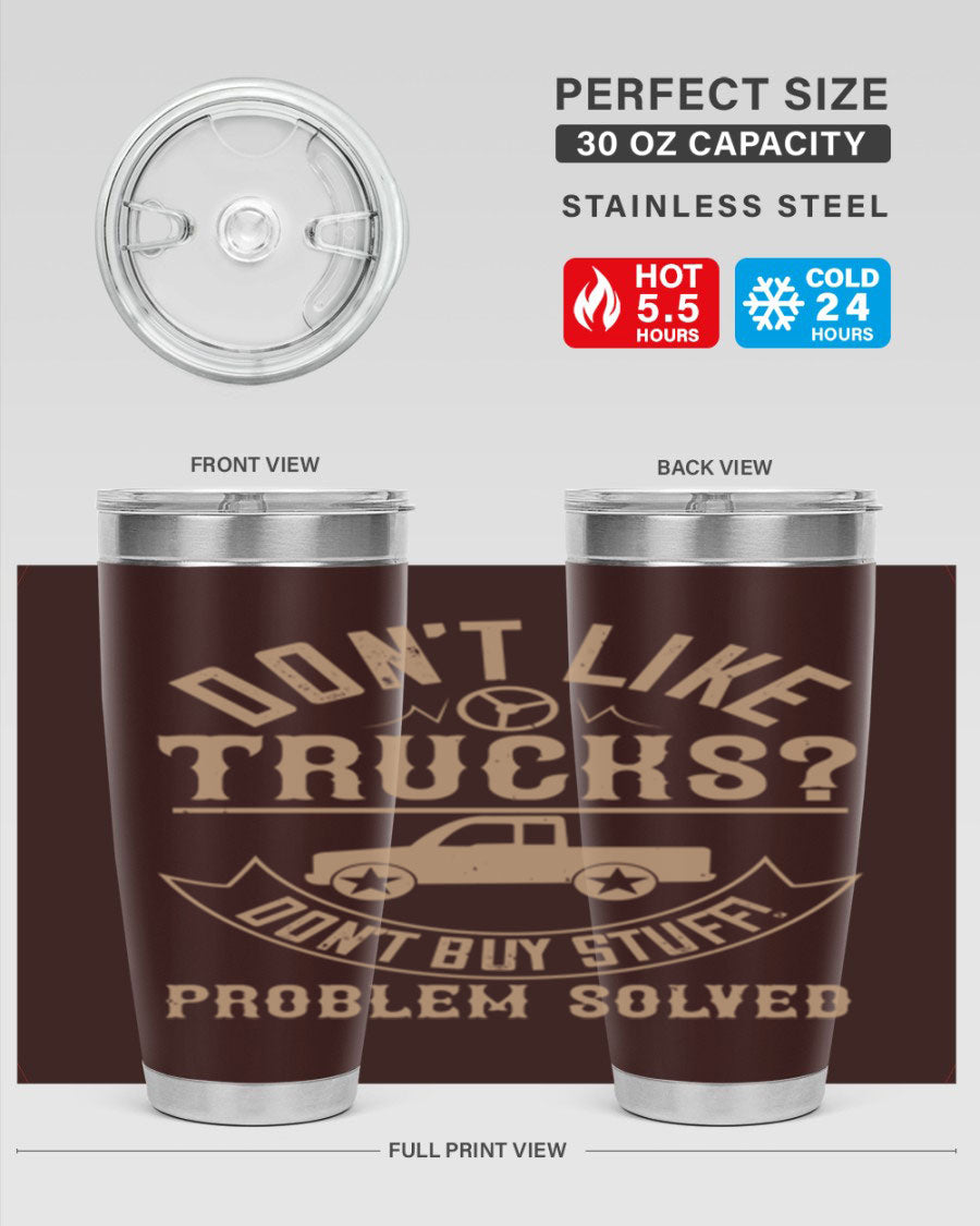 A stylish 20oz and 30oz stainless steel tumbler with a humorous 'Don't Like Truck, Don't Buy Stuff' design, perfect for truck drivers.