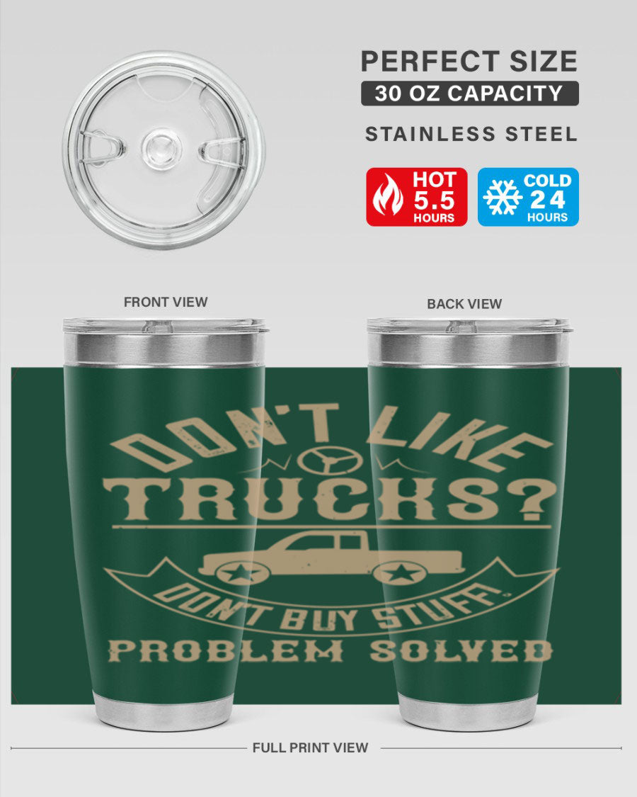 A stylish 20oz and 30oz stainless steel tumbler with a humorous 'Don't Like Truck, Don't Buy Stuff' design, perfect for truck drivers.