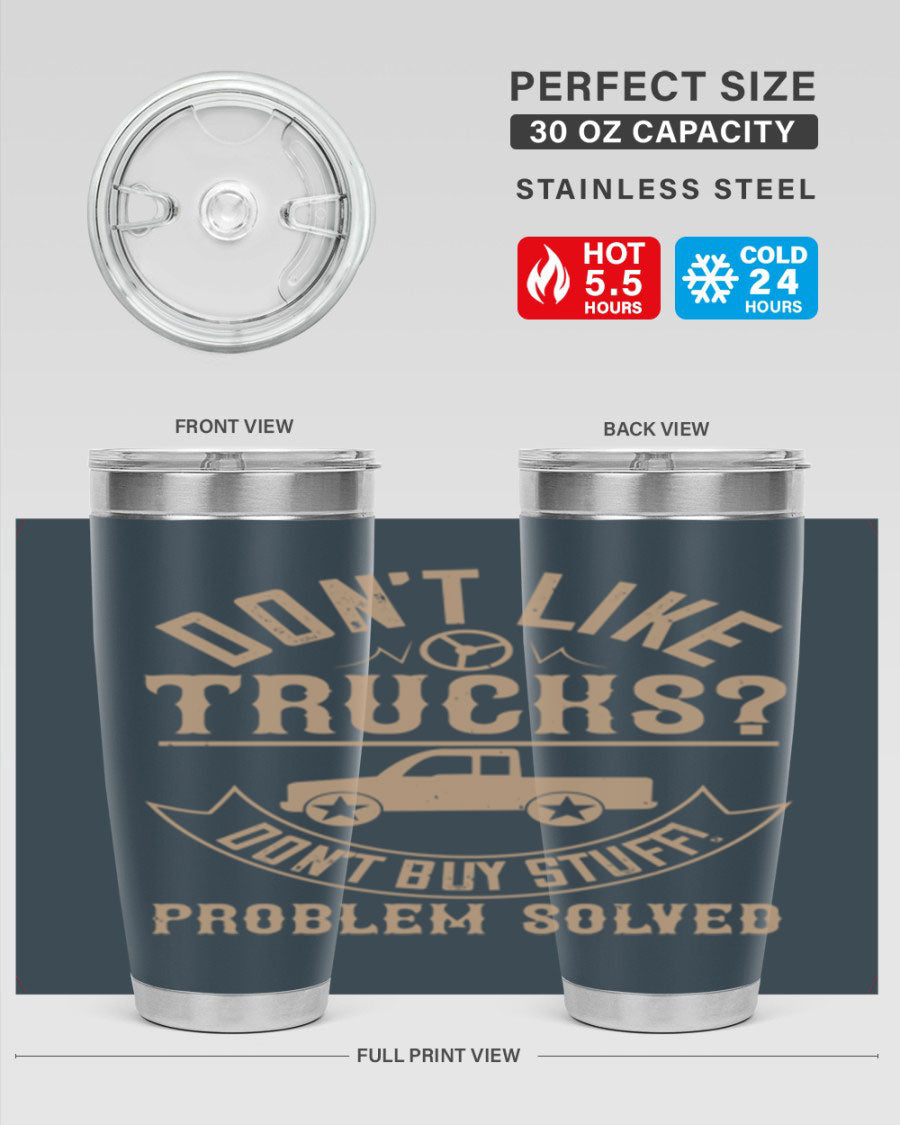 A stylish 20oz and 30oz stainless steel tumbler with a humorous 'Don't Like Truck, Don't Buy Stuff' design, perfect for truck drivers.