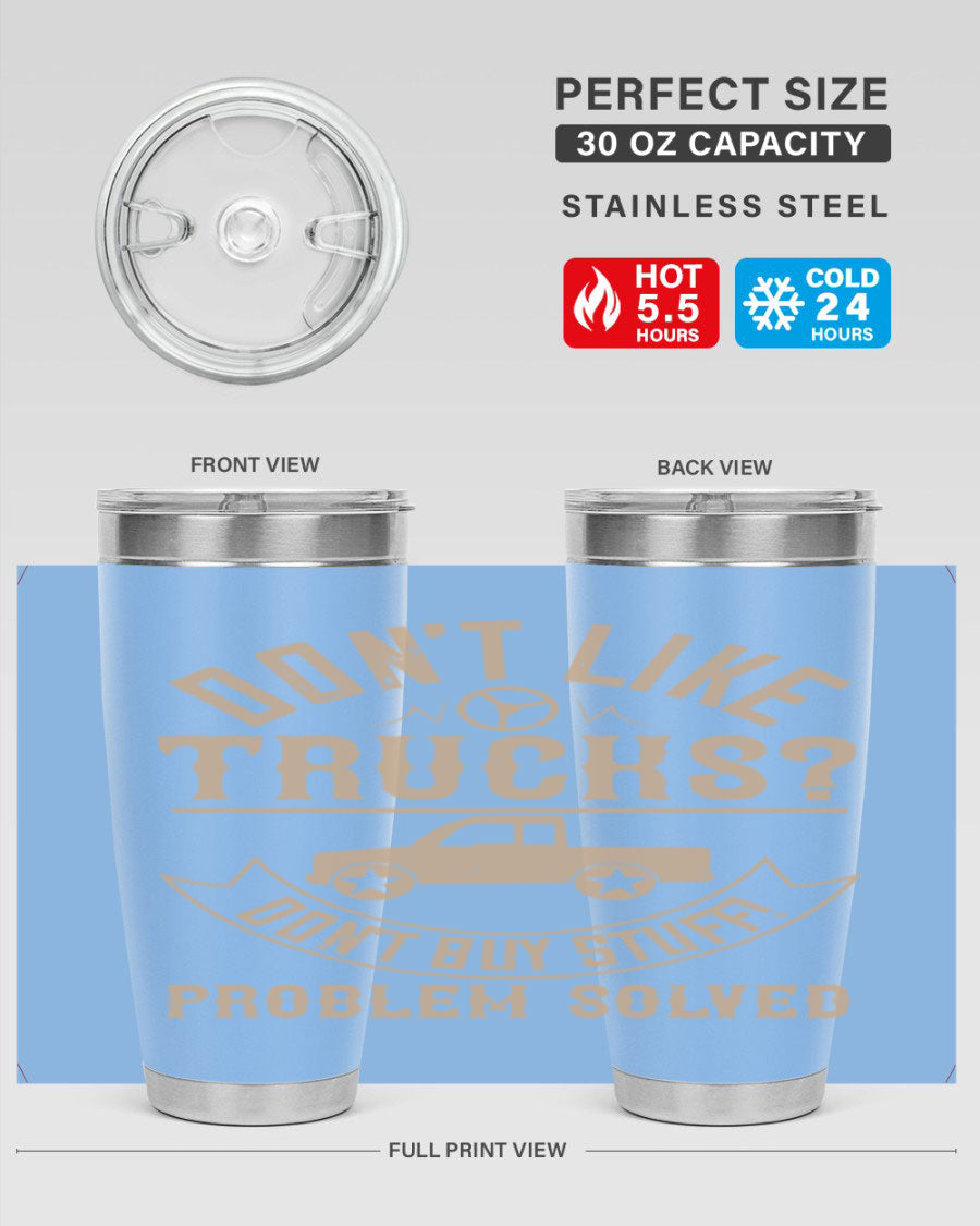 A stylish 20oz and 30oz stainless steel tumbler with a humorous 'Don't Like Truck, Don't Buy Stuff' design, perfect for truck drivers.