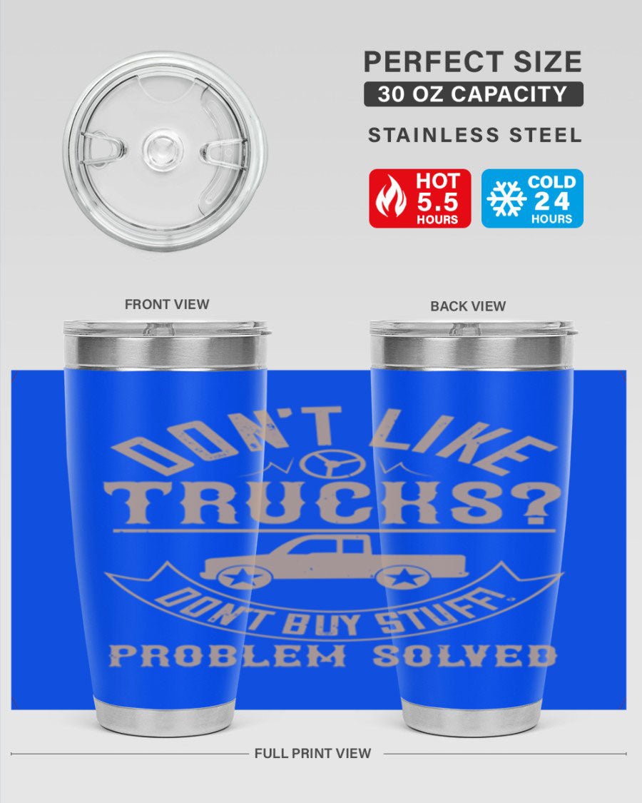 A stylish 20oz and 30oz stainless steel tumbler with a humorous 'Don't Like Truck, Don't Buy Stuff' design, perfect for truck drivers.