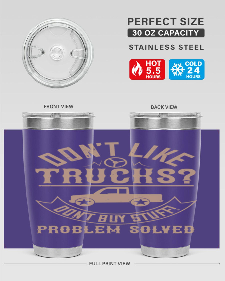 A stylish 20oz and 30oz stainless steel tumbler with a humorous 'Don't Like Truck, Don't Buy Stuff' design, perfect for truck drivers.
