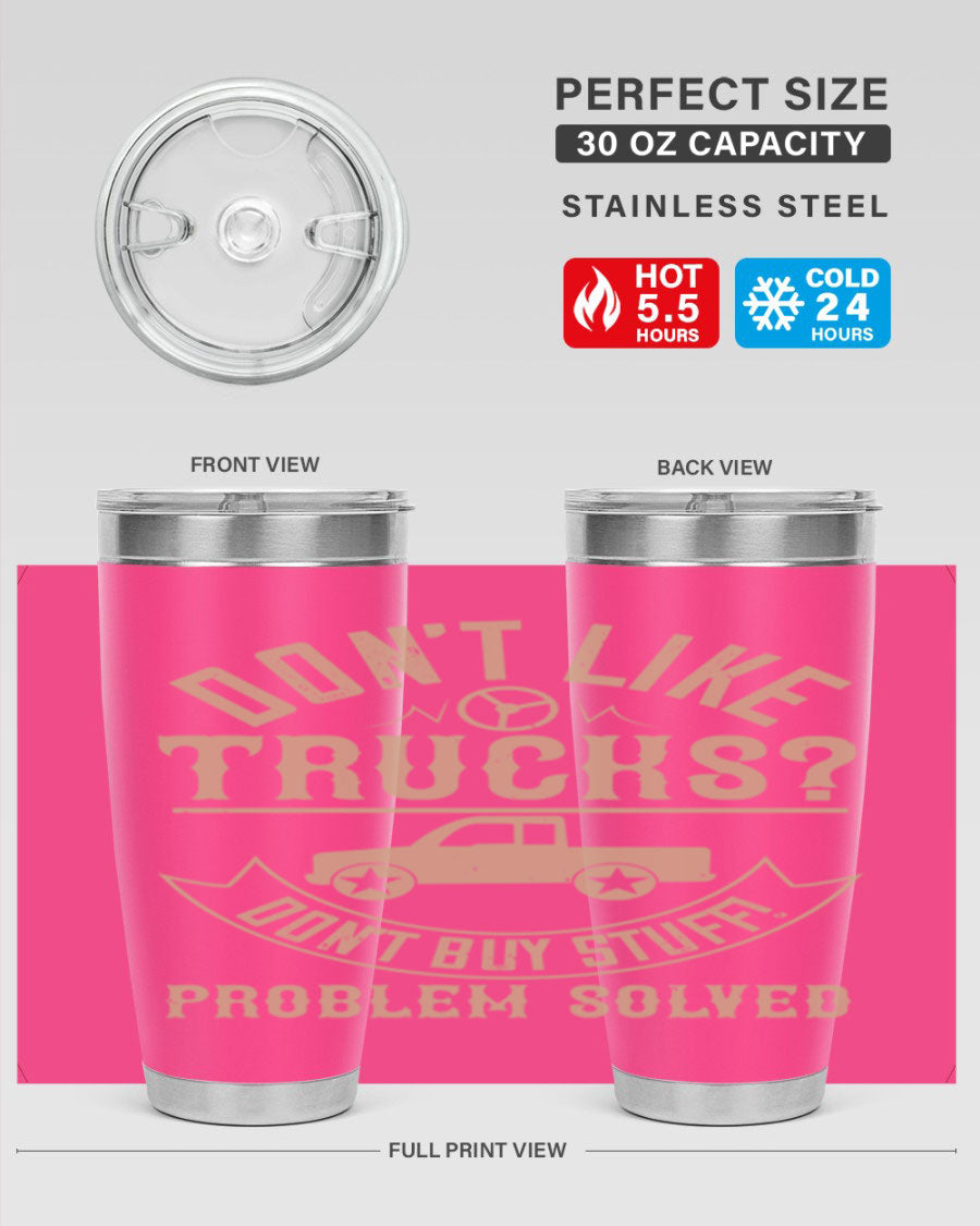 A stylish 20oz and 30oz stainless steel tumbler with a humorous 'Don't Like Truck, Don't Buy Stuff' design, perfect for truck drivers.