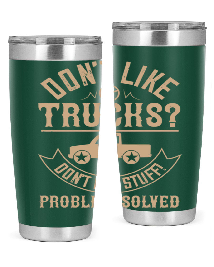 A stylish 20oz and 30oz stainless steel tumbler with a humorous 'Don't Like Truck, Don't Buy Stuff' design, perfect for truck drivers.