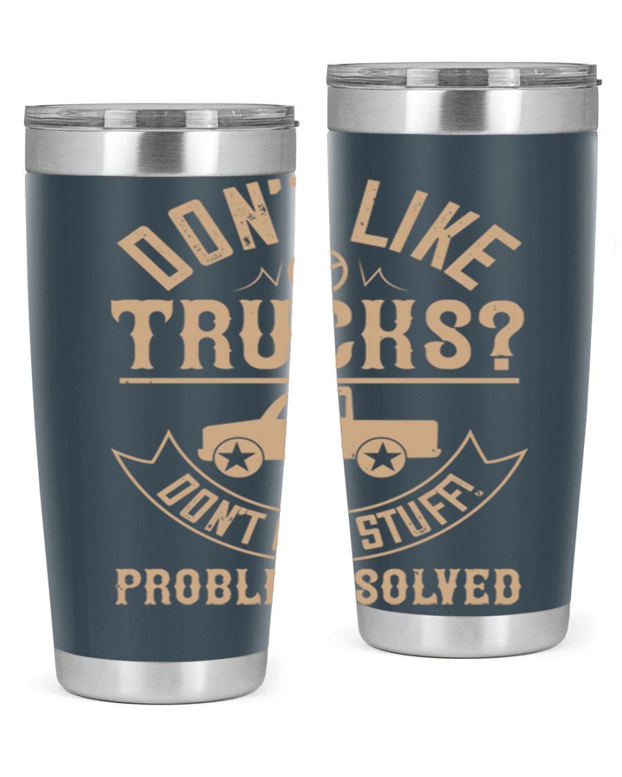 A stylish 20oz and 30oz stainless steel tumbler with a humorous 'Don't Like Truck, Don't Buy Stuff' design, perfect for truck drivers.