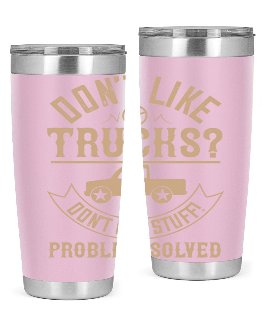 A stylish 20oz and 30oz stainless steel tumbler with a humorous 'Don't Like Truck, Don't Buy Stuff' design, perfect for truck drivers.