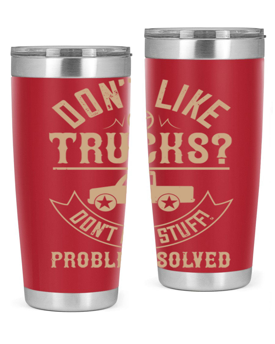 A stylish 20oz and 30oz stainless steel tumbler with a humorous 'Don't Like Truck, Don't Buy Stuff' design, perfect for truck drivers.