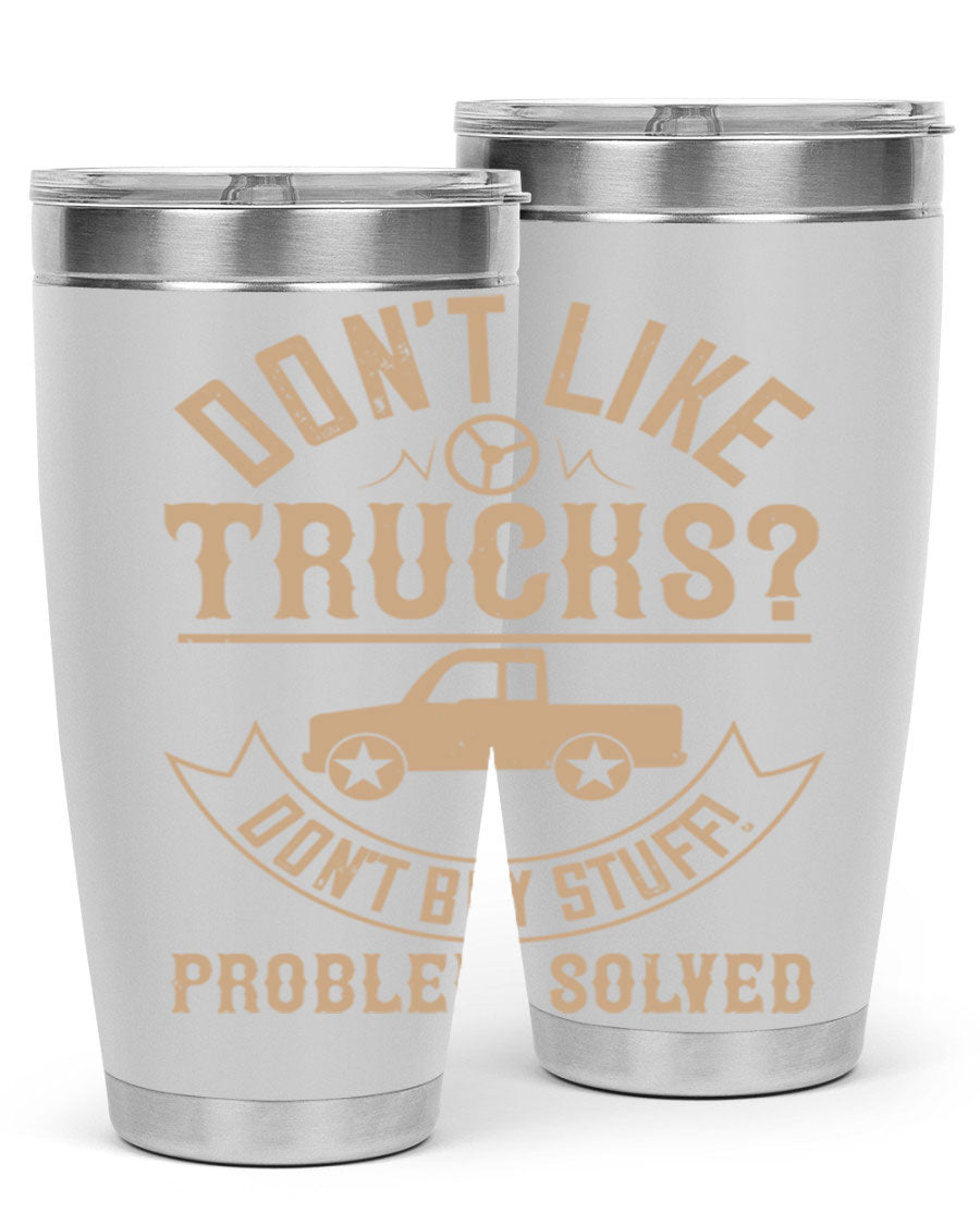A stylish 20oz and 30oz stainless steel tumbler with a humorous 'Don't Like Truck, Don't Buy Stuff' design, perfect for truck drivers.