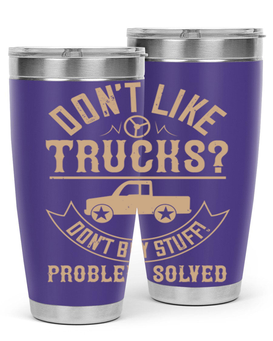 A stylish 20oz and 30oz stainless steel tumbler with a humorous 'Don't Like Truck, Don't Buy Stuff' design, perfect for truck drivers.