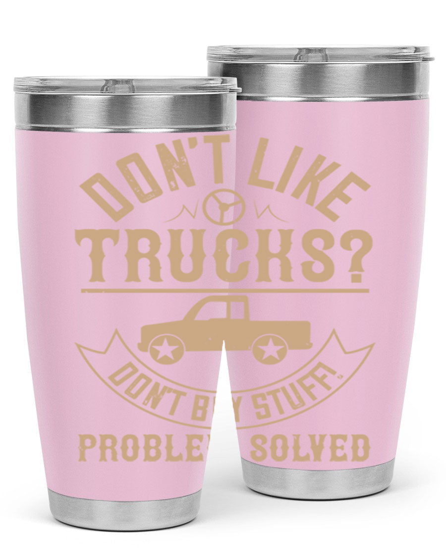 A stylish 20oz and 30oz stainless steel tumbler with a humorous 'Don't Like Truck, Don't Buy Stuff' design, perfect for truck drivers.