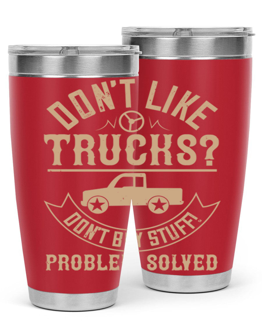 A stylish 20oz and 30oz stainless steel tumbler with a humorous 'Don't Like Truck, Don't Buy Stuff' design, perfect for truck drivers.