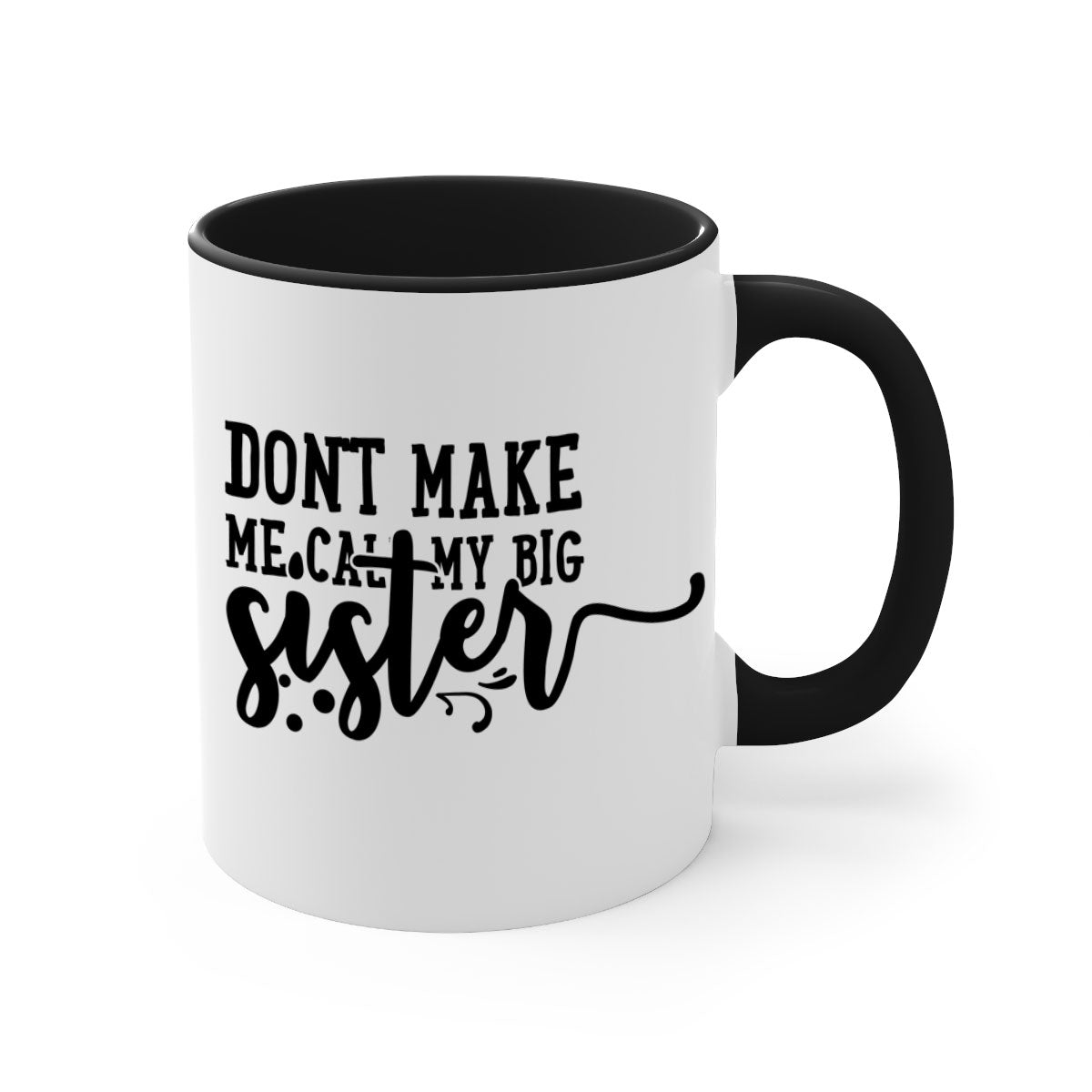 A two-tone ceramic coffee mug with the phrase 'Don't Make Me Call My Big Sister' printed on it, featuring a colored handle and glossy finish.