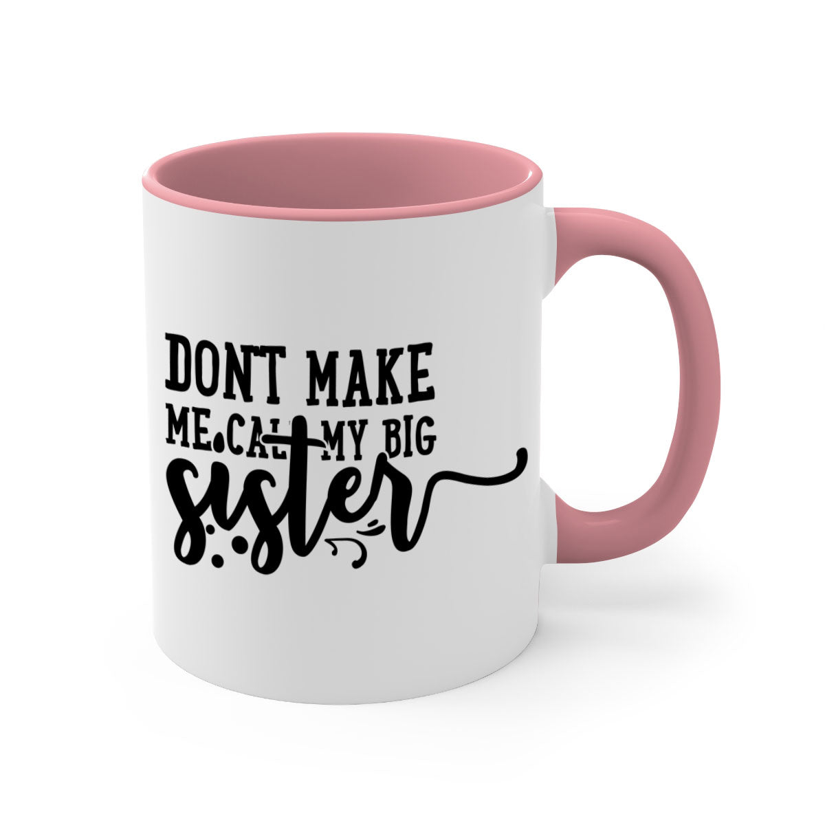 A two-tone ceramic coffee mug with the phrase 'Don't Make Me Call My Big Sister' printed on it, featuring a colored handle and glossy finish.