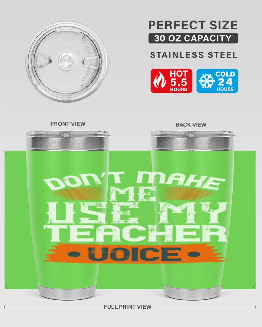 Don’t Make Me Use My Teacher Voice tumbler in stainless steel, featuring a humorous design, perfect for teachers.