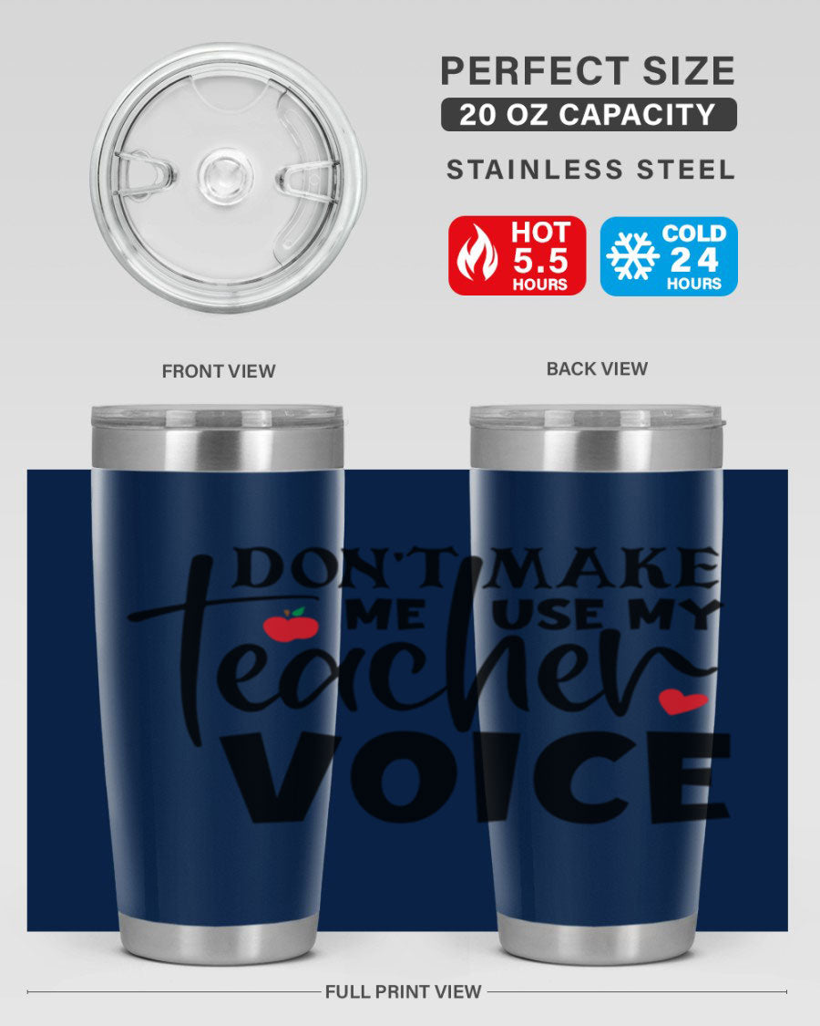 A stylish 20oz and 30oz stainless steel tumbler featuring the phrase 'Don't Make Me Use My Teacher Voice', perfect for teachers.