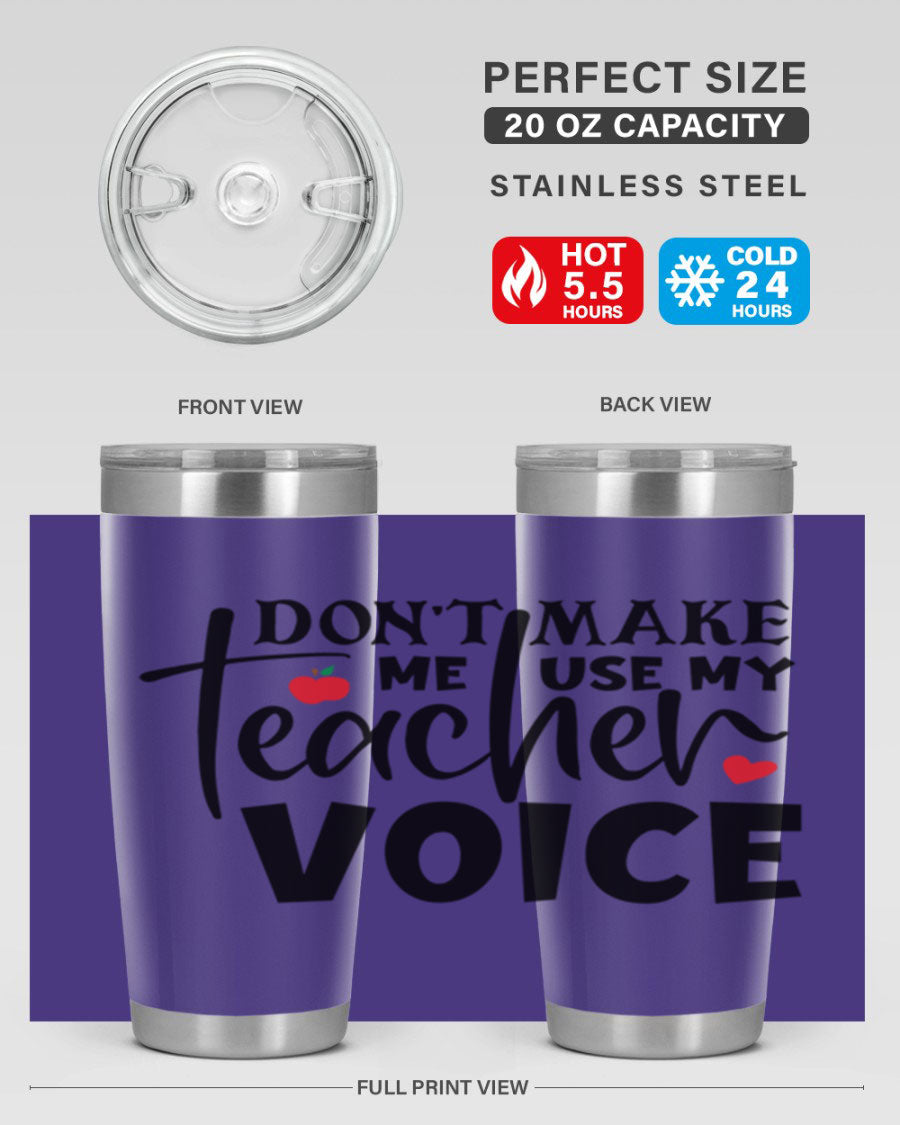 A stylish 20oz and 30oz stainless steel tumbler featuring the phrase 'Don't Make Me Use My Teacher Voice', perfect for teachers.