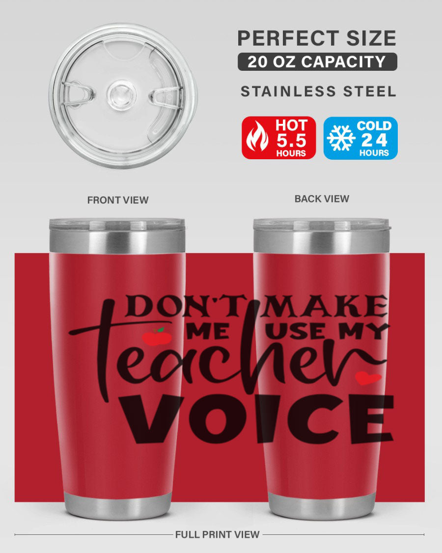 A stylish 20oz and 30oz stainless steel tumbler featuring the phrase 'Don't Make Me Use My Teacher Voice', perfect for teachers.