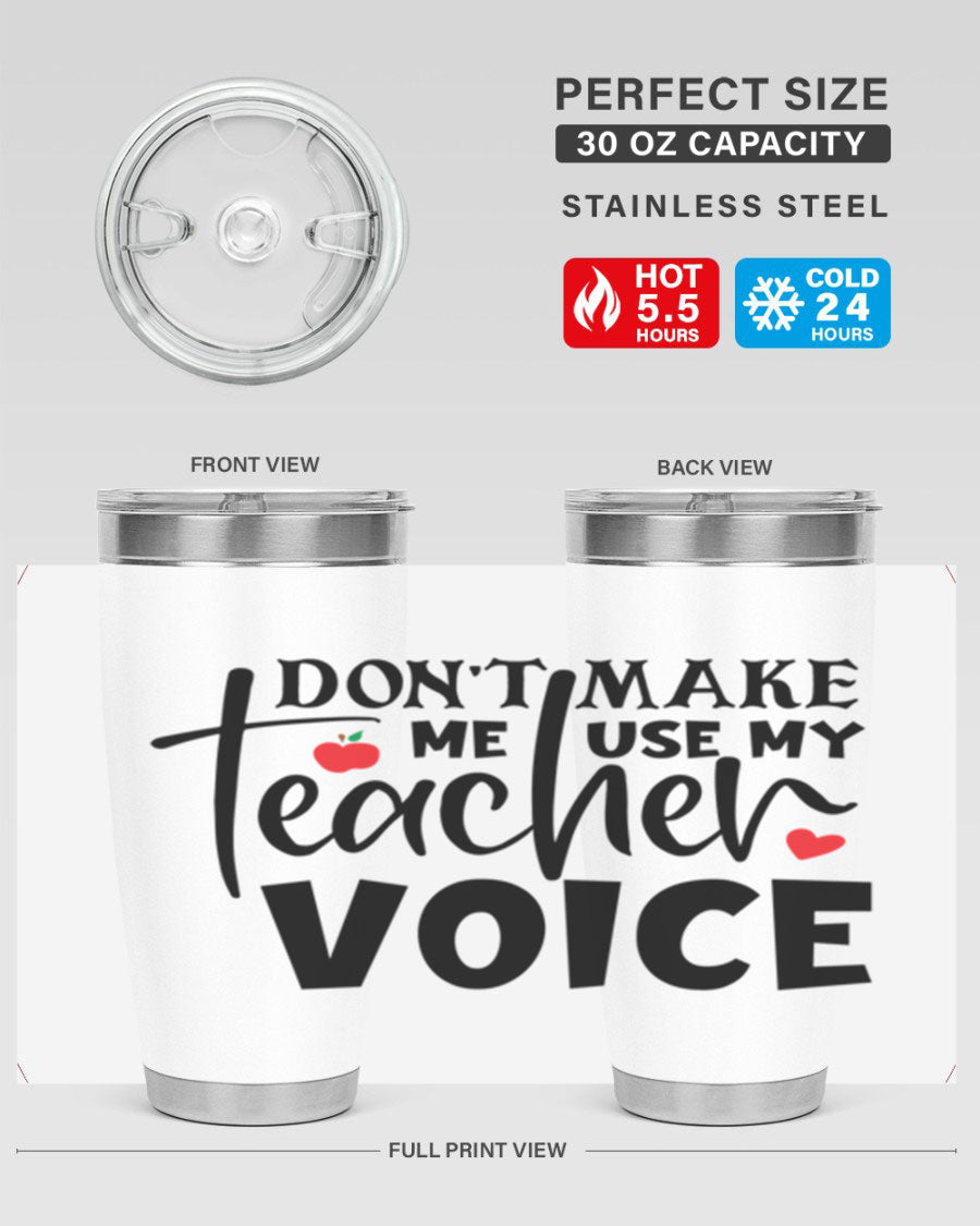 A stylish 20oz and 30oz stainless steel tumbler featuring the phrase 'Don't Make Me Use My Teacher Voice', perfect for teachers.