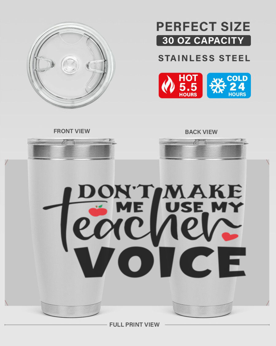 A stylish 20oz and 30oz stainless steel tumbler featuring the phrase 'Don't Make Me Use My Teacher Voice', perfect for teachers.