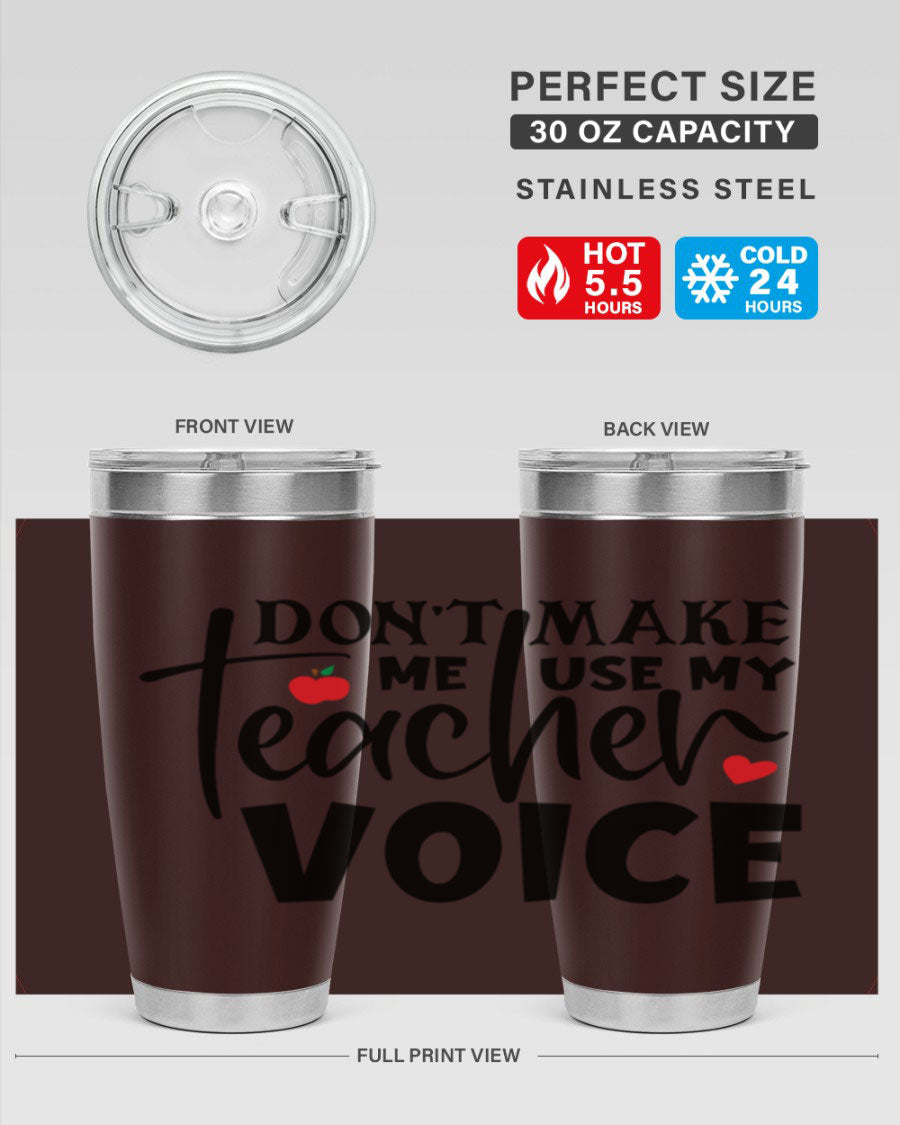 A stylish 20oz and 30oz stainless steel tumbler featuring the phrase 'Don't Make Me Use My Teacher Voice', perfect for teachers.