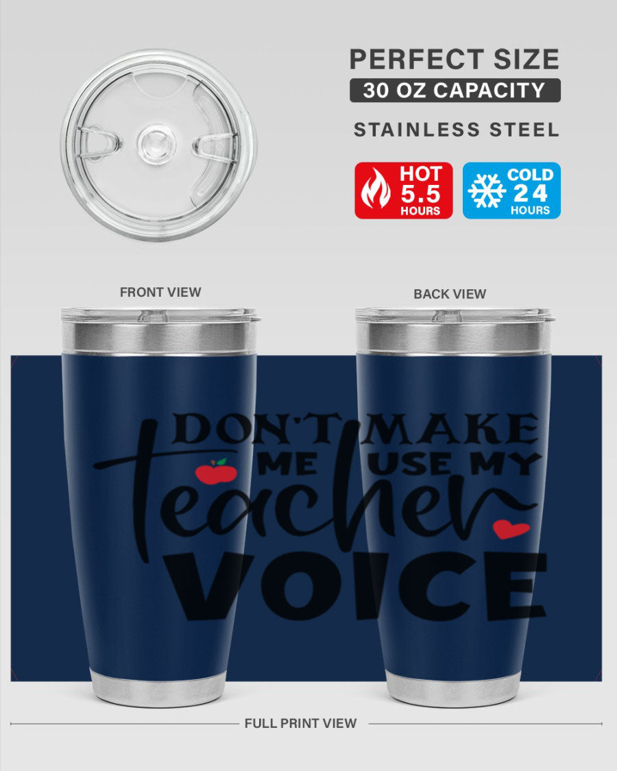 A stylish 20oz and 30oz stainless steel tumbler featuring the phrase 'Don't Make Me Use My Teacher Voice', perfect for teachers.
