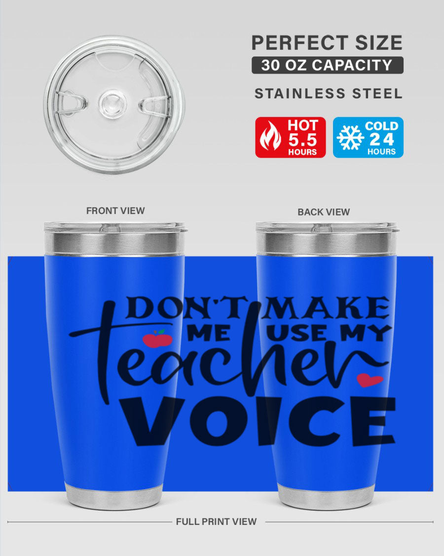 A stylish 20oz and 30oz stainless steel tumbler featuring the phrase 'Don't Make Me Use My Teacher Voice', perfect for teachers.
