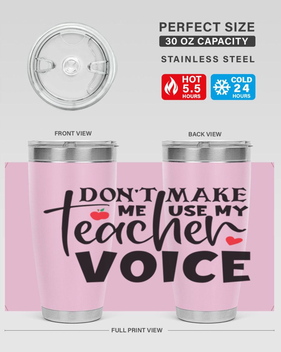 A stylish 20oz and 30oz stainless steel tumbler featuring the phrase 'Don't Make Me Use My Teacher Voice', perfect for teachers.