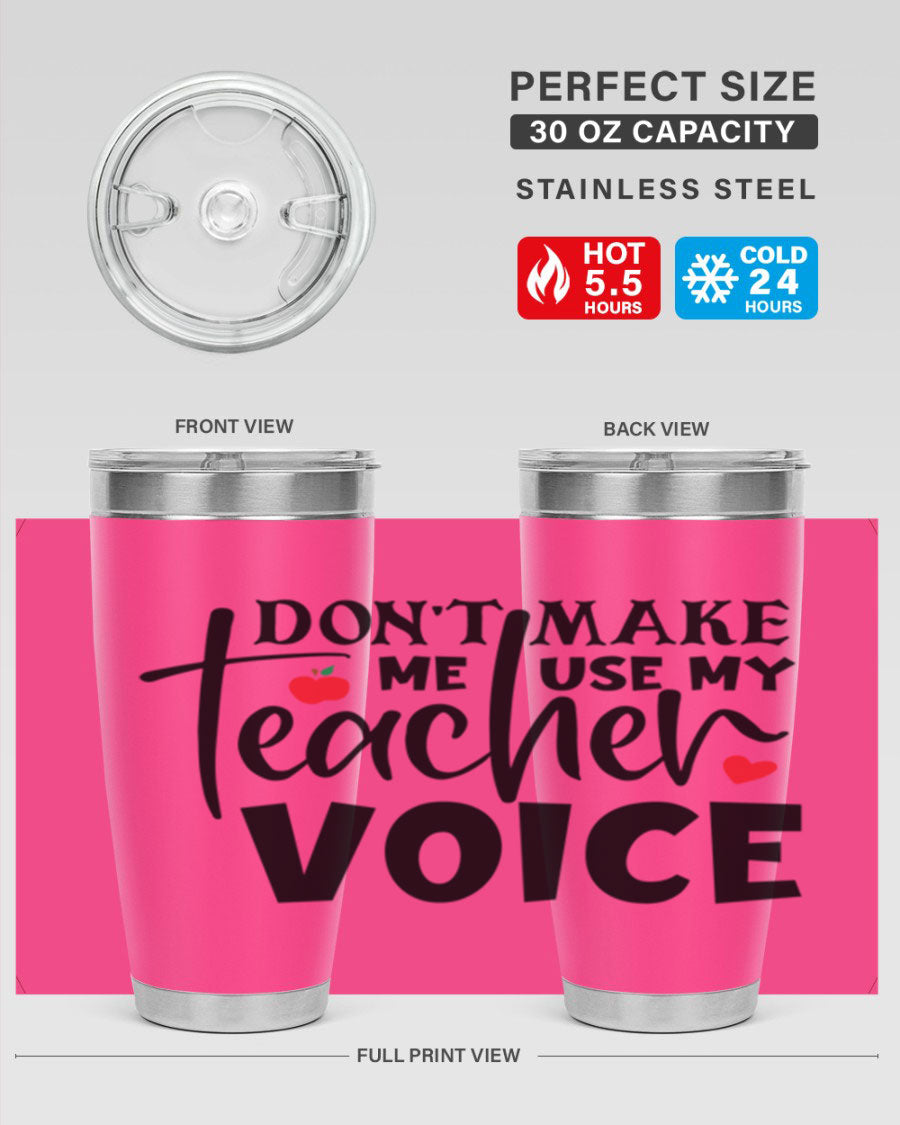 A stylish 20oz and 30oz stainless steel tumbler featuring the phrase 'Don't Make Me Use My Teacher Voice', perfect for teachers.