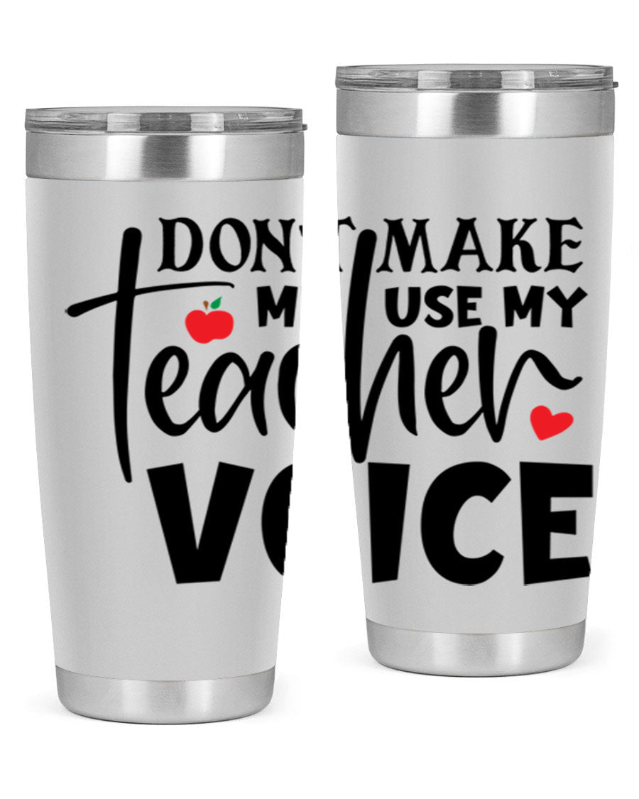 A stylish 20oz and 30oz stainless steel tumbler featuring the phrase 'Don't Make Me Use My Teacher Voice', perfect for teachers.