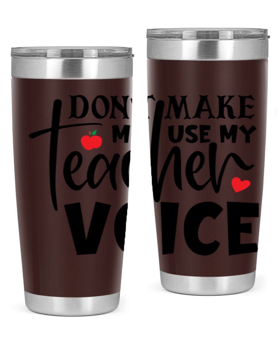 A stylish 20oz and 30oz stainless steel tumbler featuring the phrase 'Don't Make Me Use My Teacher Voice', perfect for teachers.
