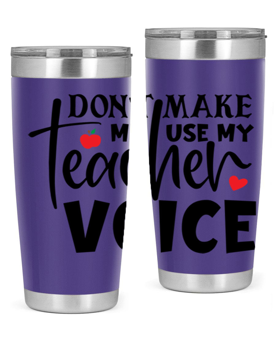 A stylish 20oz and 30oz stainless steel tumbler featuring the phrase 'Don't Make Me Use My Teacher Voice', perfect for teachers.
