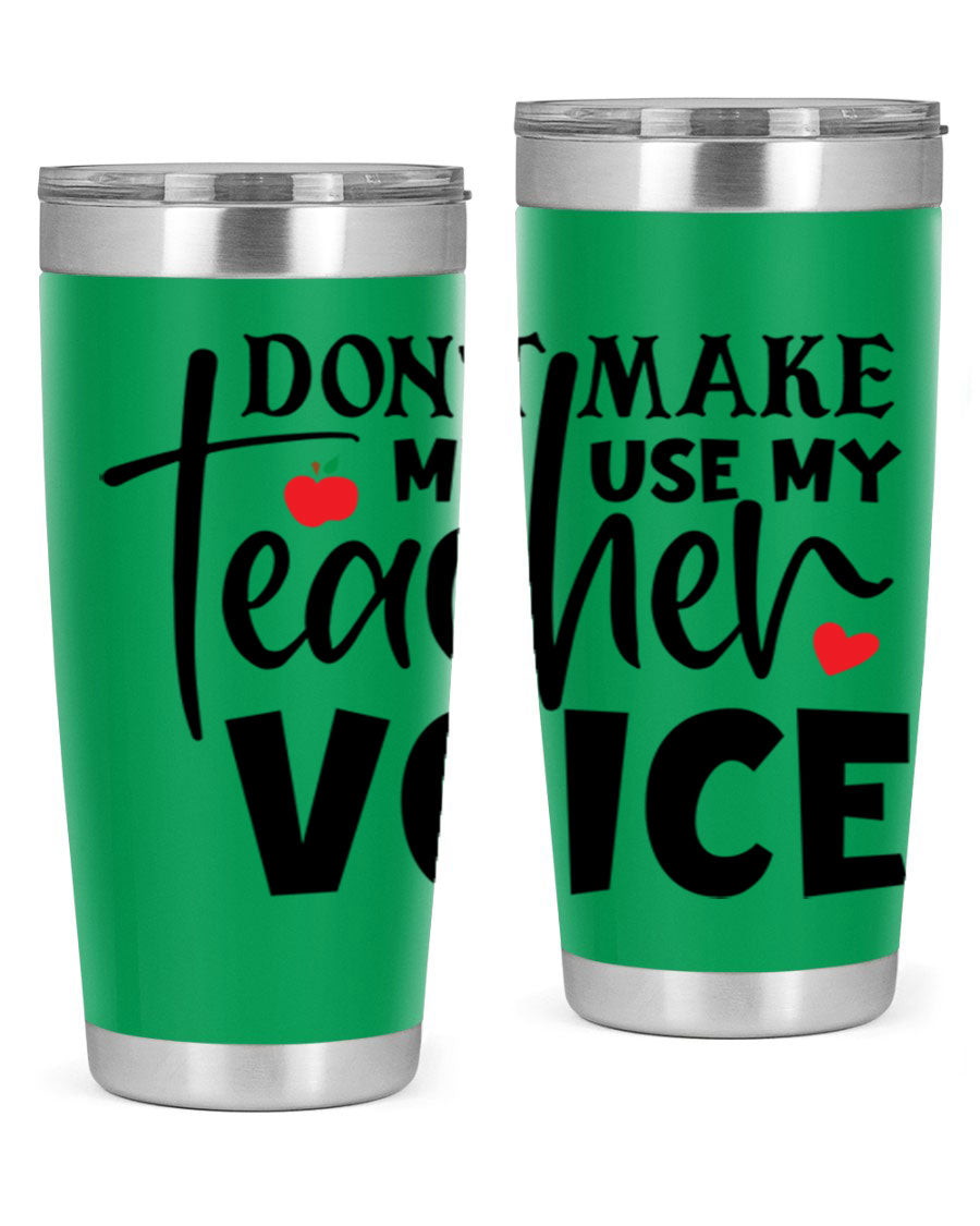 A stylish 20oz and 30oz stainless steel tumbler featuring the phrase 'Don't Make Me Use My Teacher Voice', perfect for teachers.