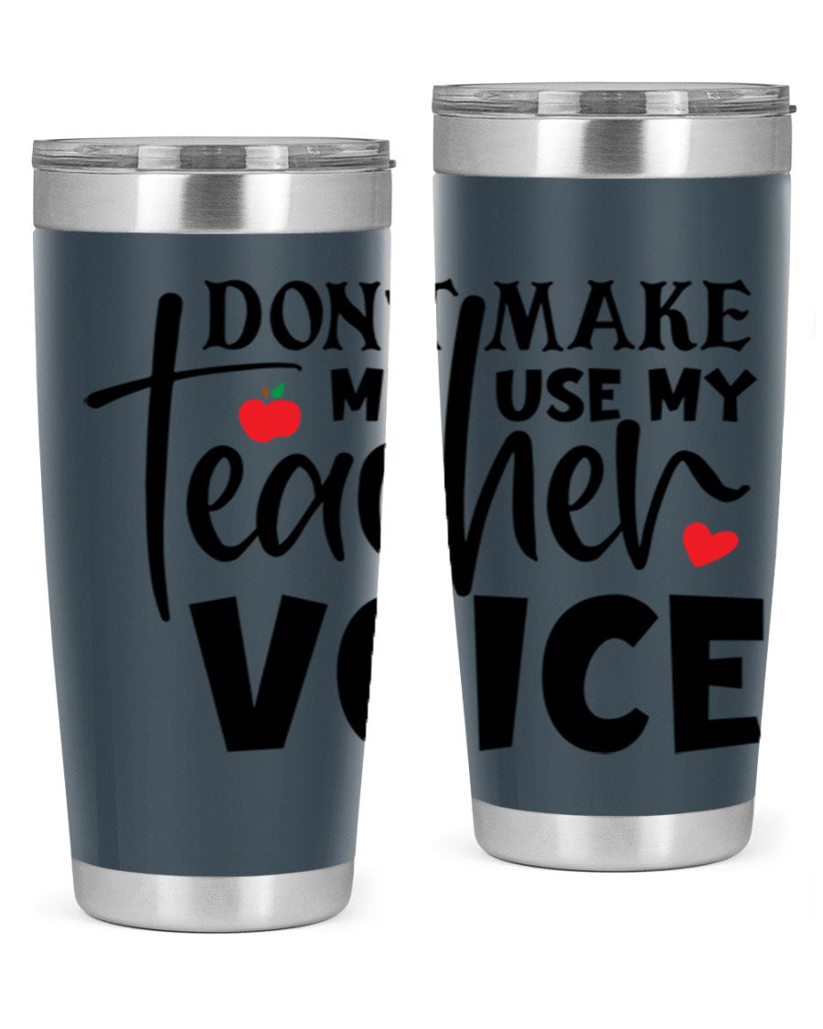 A stylish 20oz and 30oz stainless steel tumbler featuring the phrase 'Don't Make Me Use My Teacher Voice', perfect for teachers.